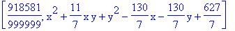 [918581/999999, x^2+11/7*x*y+y^2-130/7*x-130/7*y+627/7]